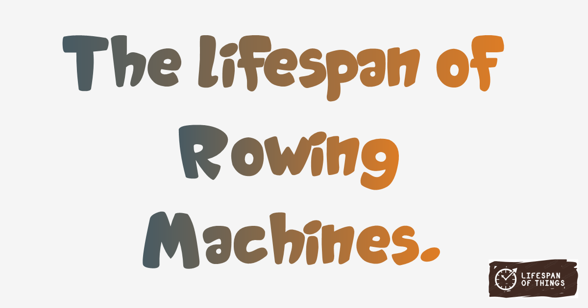 Lifespan of Rowing Machines