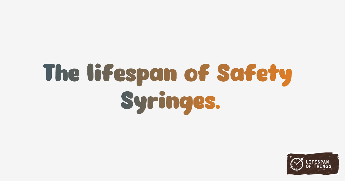 Lifespan of Safety Syringes