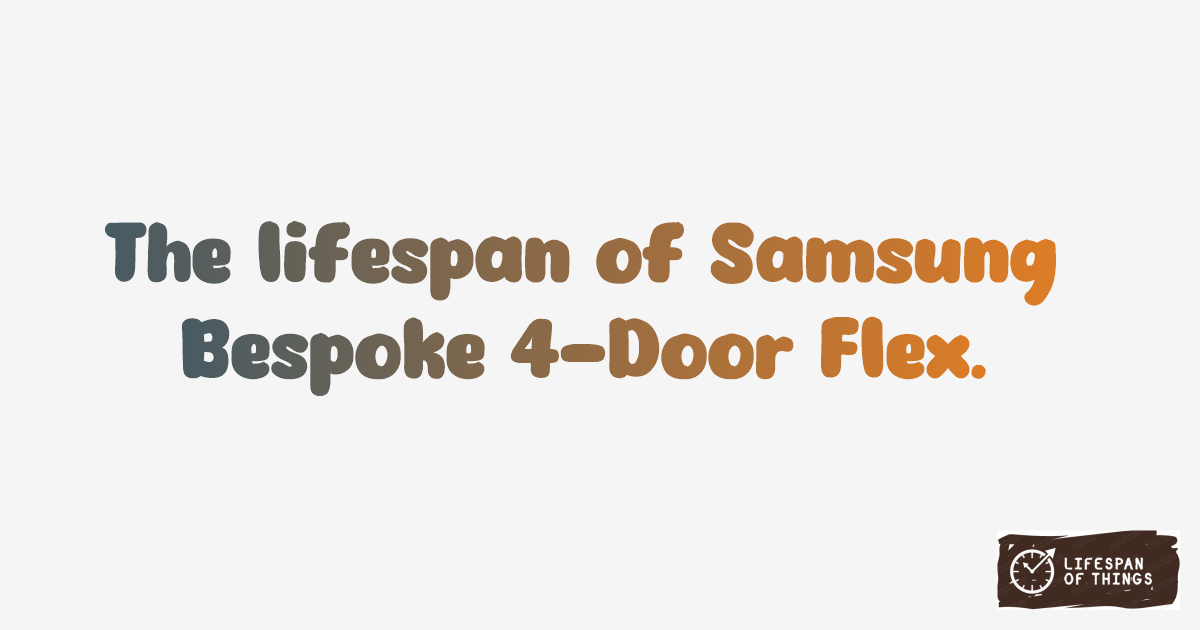 Lifespan of Samsung Bespoke 4-Door Flex