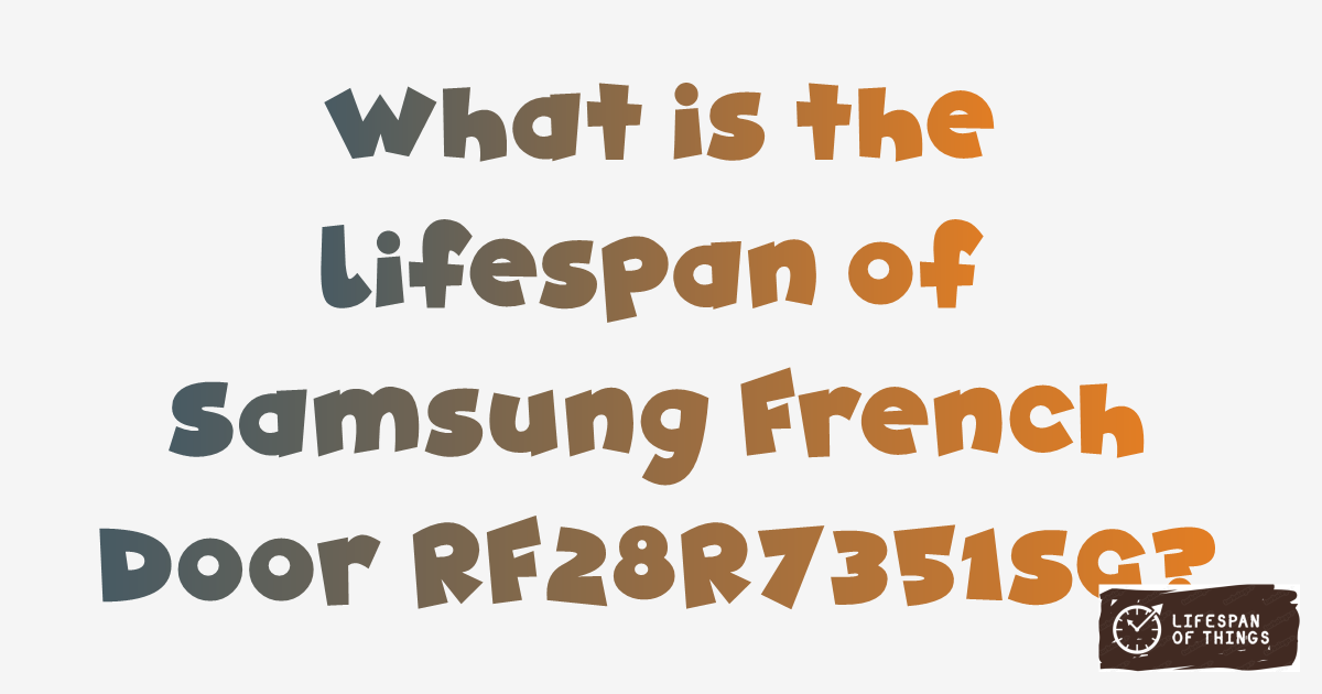 Lifespan of Samsung French Door RF28R7351SG