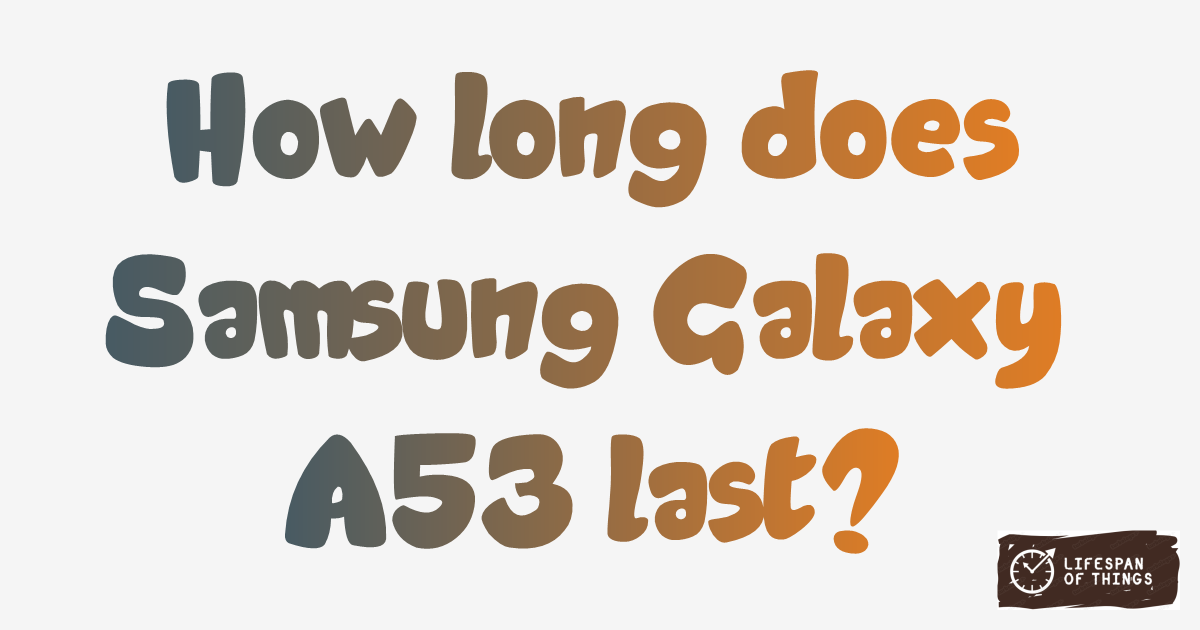 Lifespan of Samsung Galaxy A53