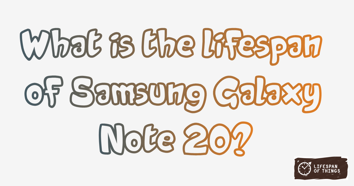 Lifespan of Samsung Galaxy Note 20