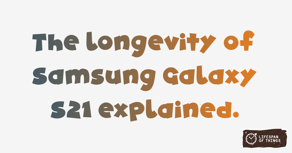 Lifespan of Samsung Galaxy S21