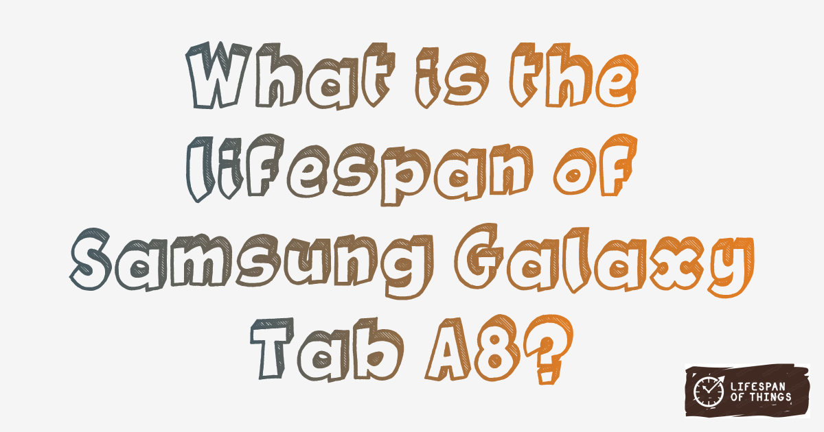 Lifespan of Samsung Galaxy Tab A8