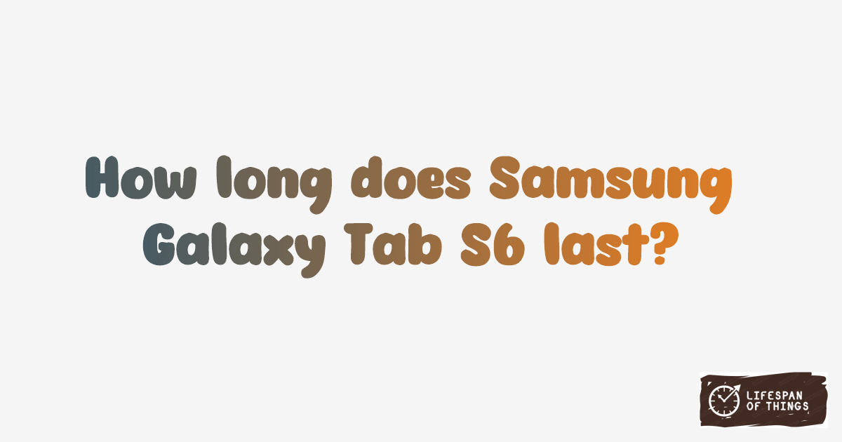 Lifespan of Samsung Galaxy Tab S6