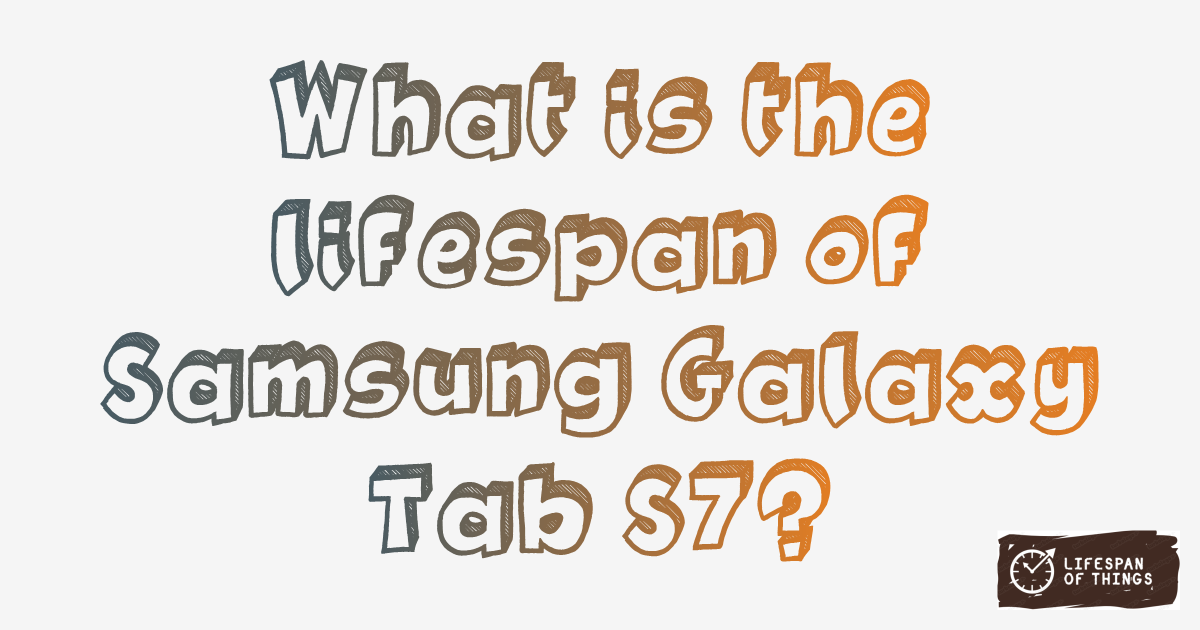 Lifespan of Samsung Galaxy Tab S7