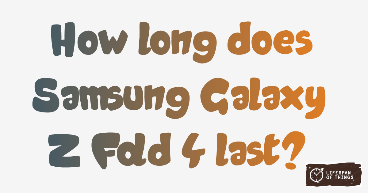 Lifespan of Samsung Galaxy Z Fold 4