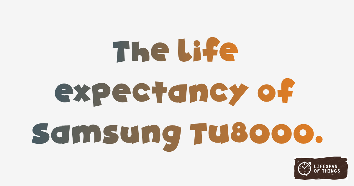 Lifespan of Samsung TU8000