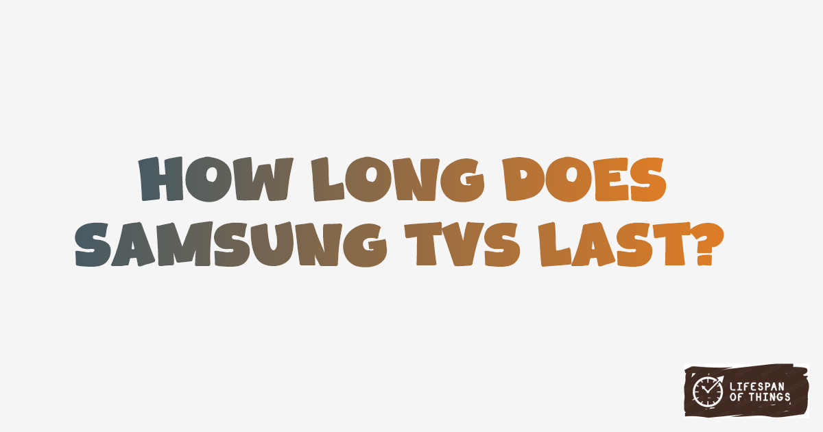 Lifespan of Samsung TVs