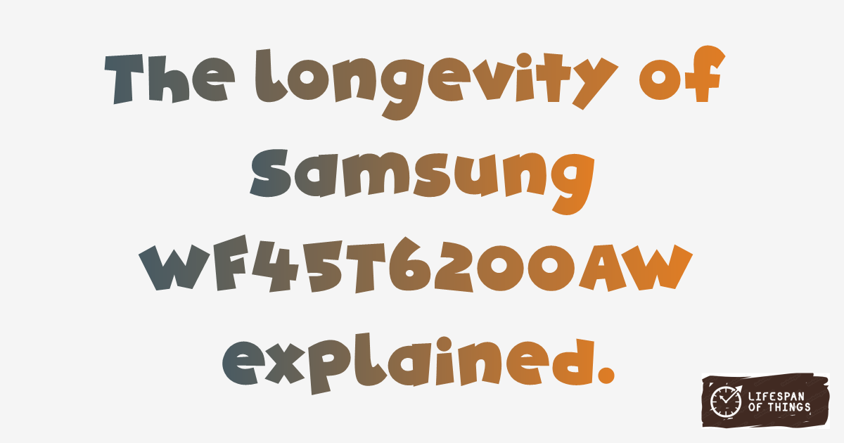 Lifespan of Samsung WF45T6200AW