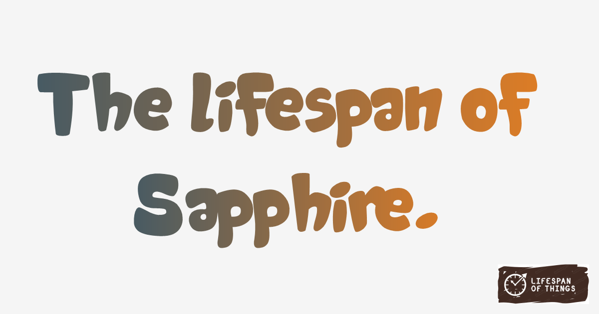 Lifespan of Sapphire