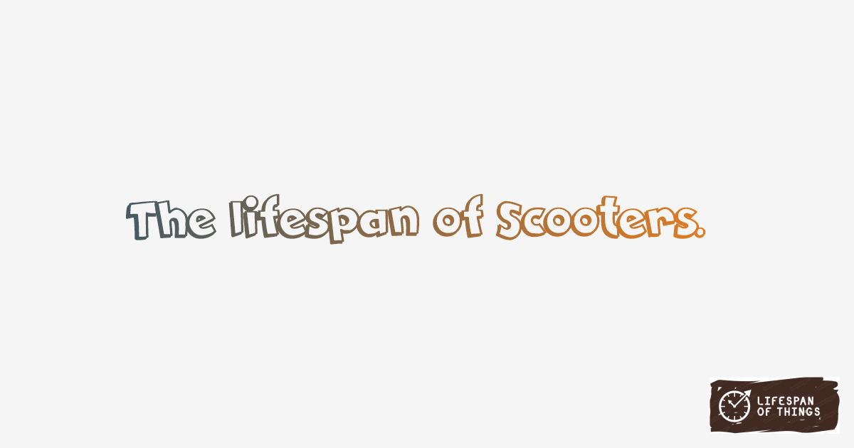 Lifespan of Scooters