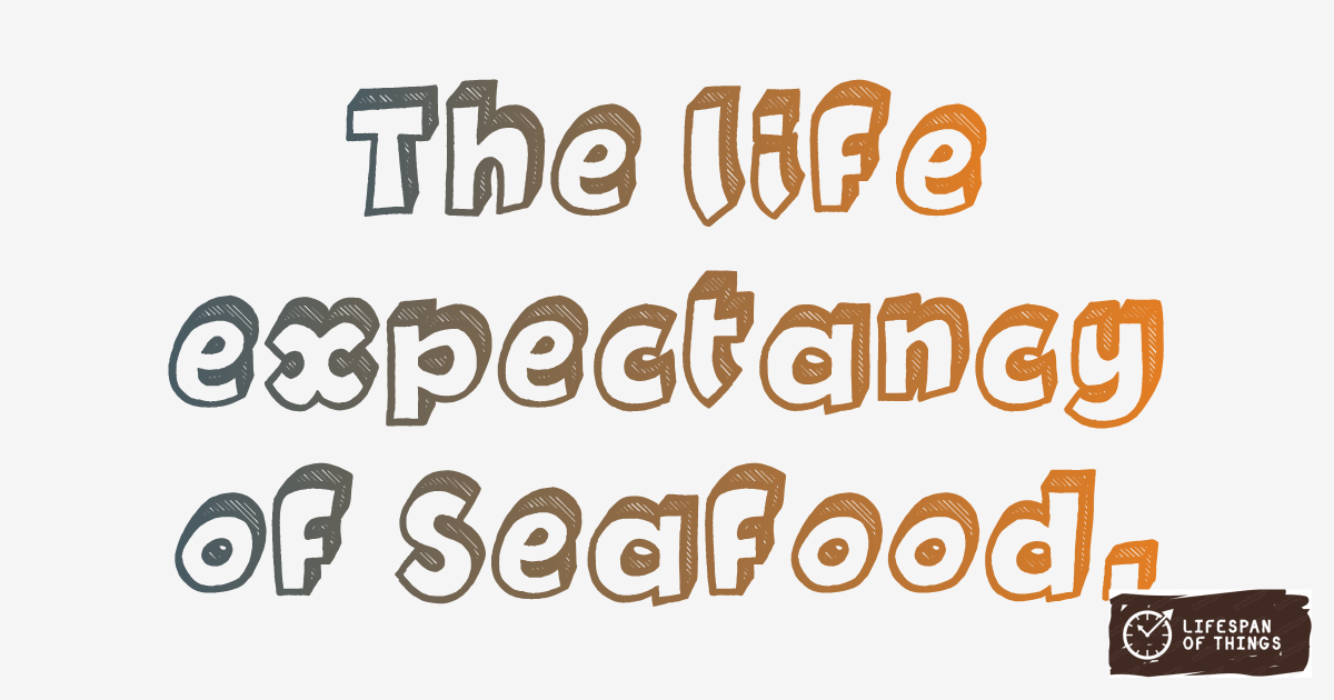 Lifespan of Seafood