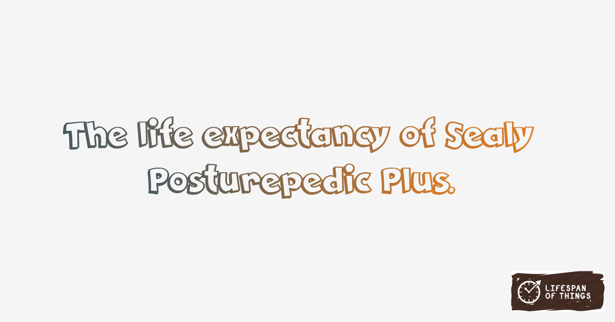 Lifespan of Sealy Posturepedic Plus