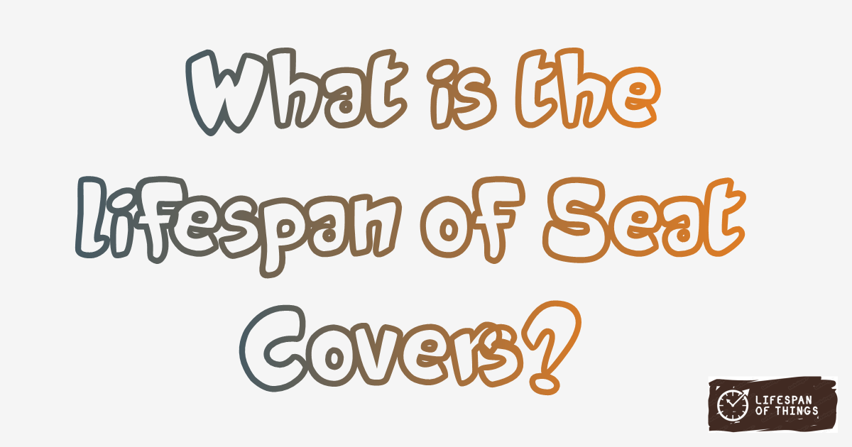 Lifespan of Seat Covers