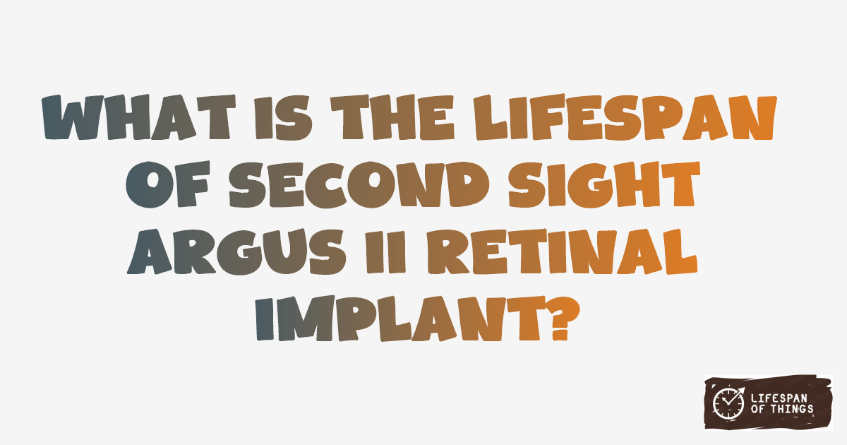 Lifespan of Second Sight Argus II Retinal Implant