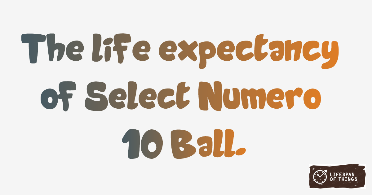 Lifespan of Select Numero 10 Ball