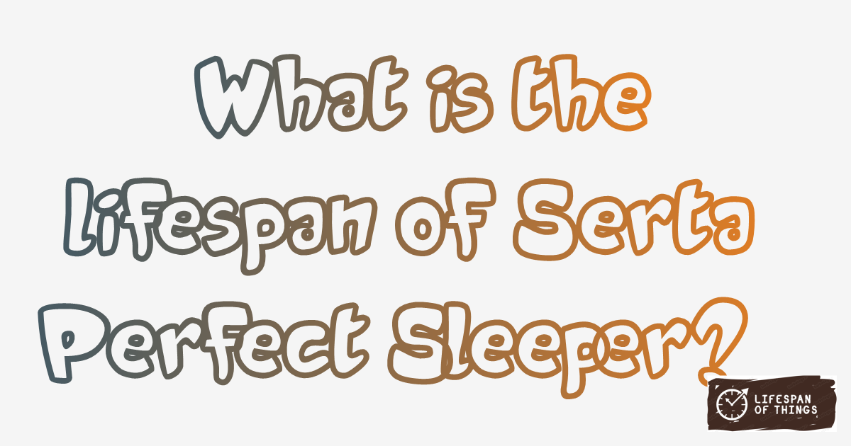 Lifespan of Serta Perfect Sleeper