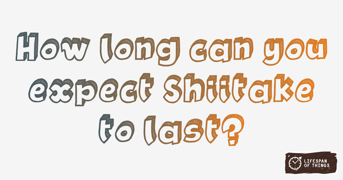 Lifespan of Shiitake