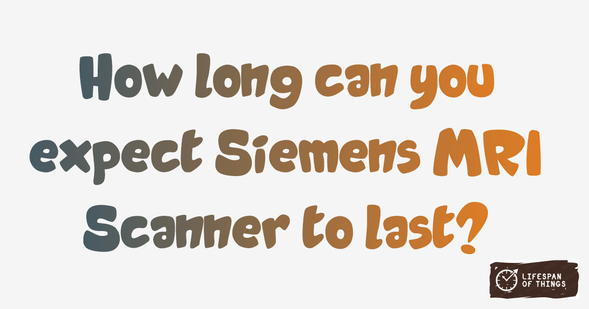Lifespan of Siemens MRI Scanner