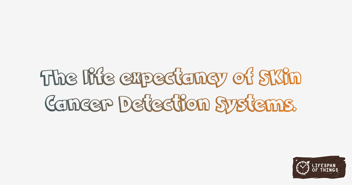 Lifespan of Skin Cancer Detection Systems
