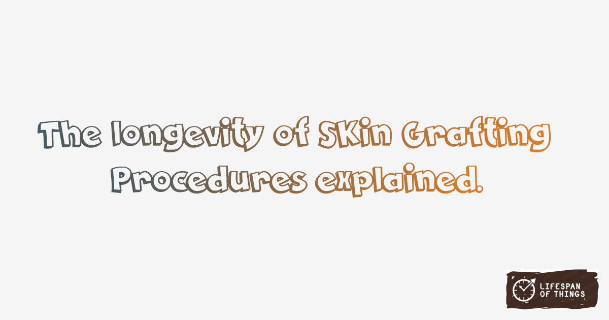 Lifespan of Skin Grafting Procedures