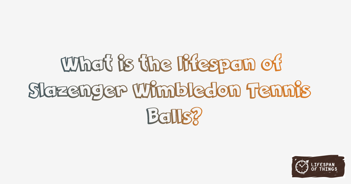 Lifespan of Slazenger Wimbledon Tennis Balls
