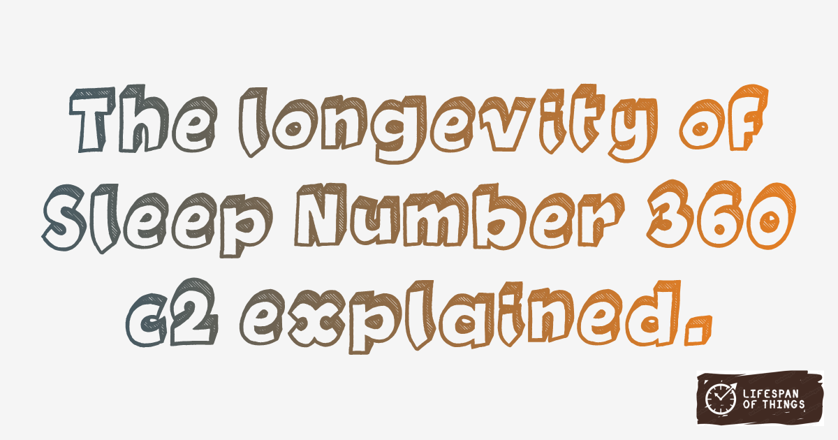 Lifespan of Sleep Number 360 c2