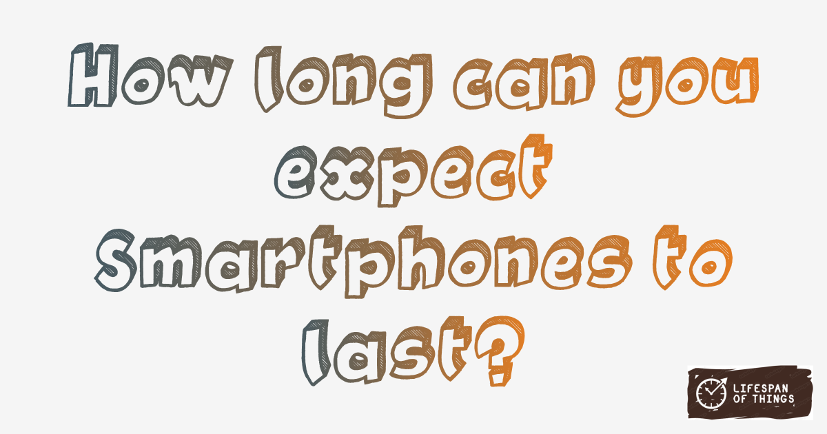Lifespan of Smartphones