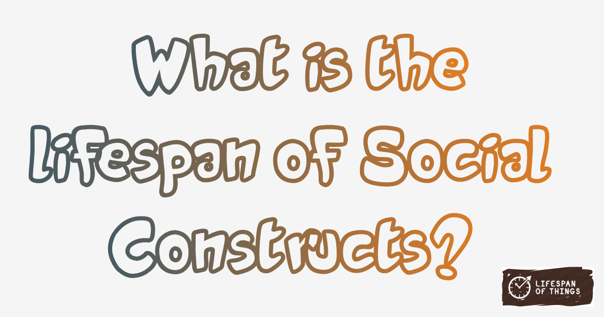 Lifespan of Social Constructs