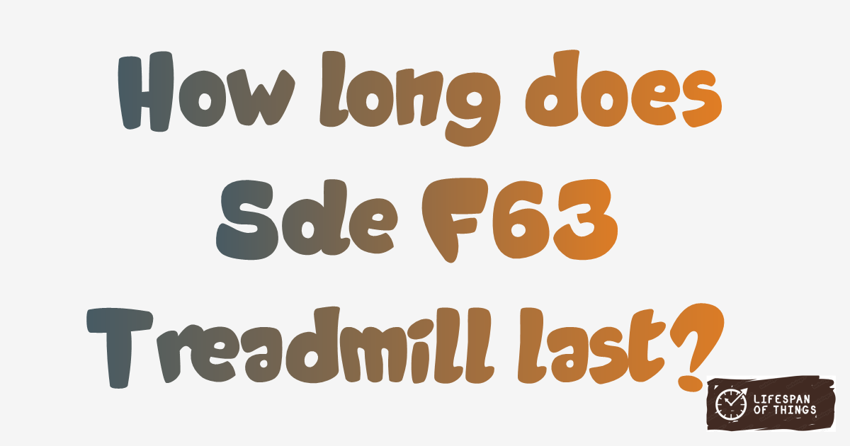 Lifespan of Sole F63 Treadmill