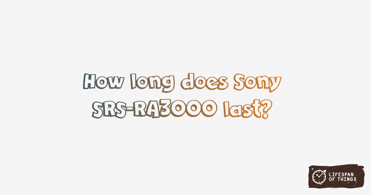 Lifespan of Sony SRS-RA3000