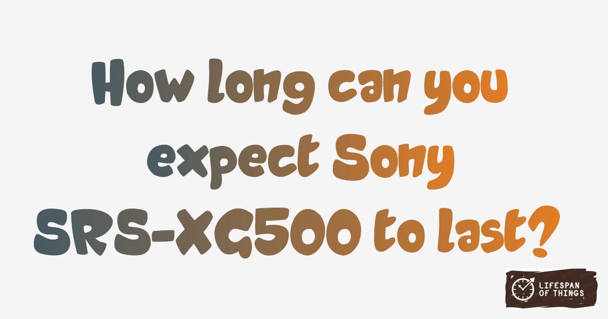 Lifespan of Sony SRS-XG500