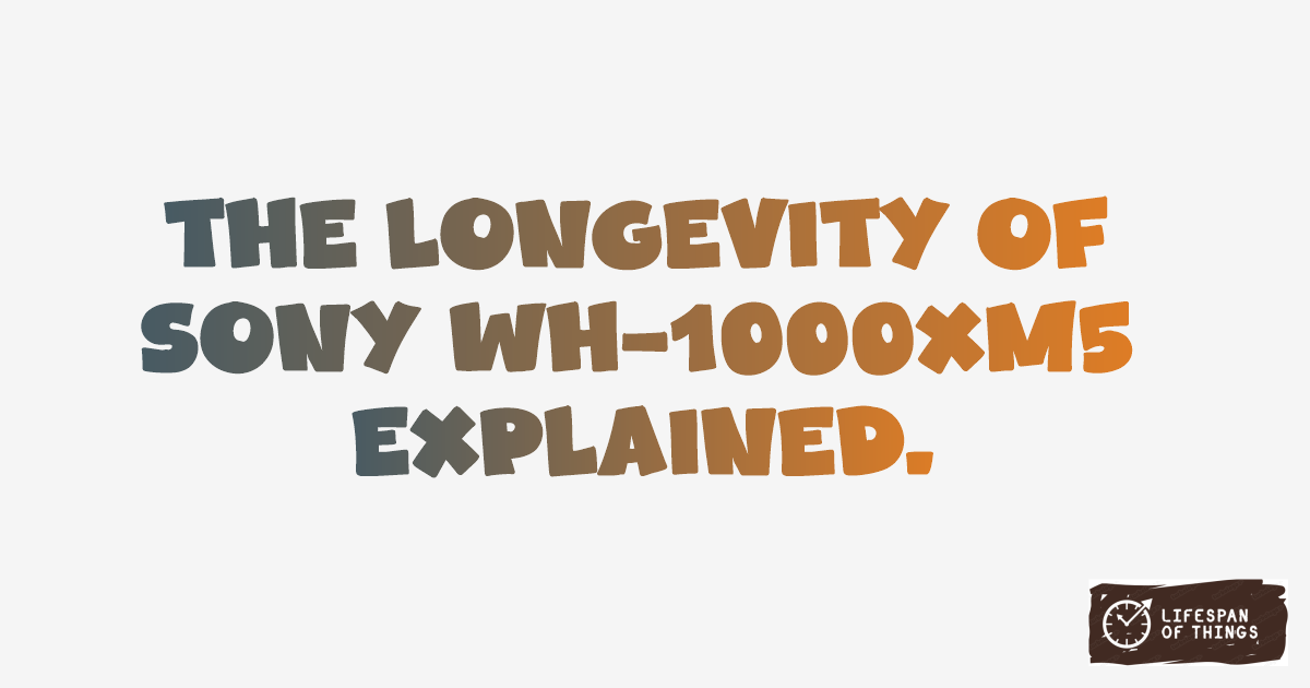 Lifespan of Sony WH-1000XM5