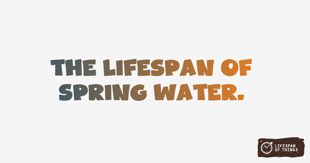 Lifespan of Spring Water