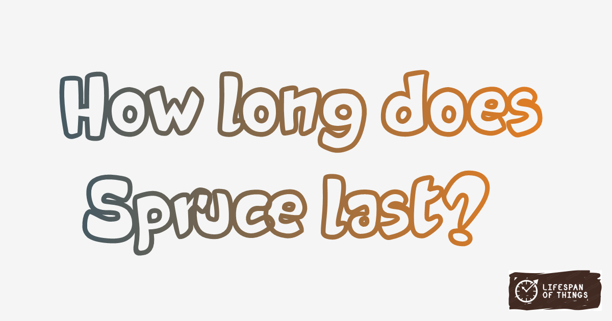 Lifespan of Spruce