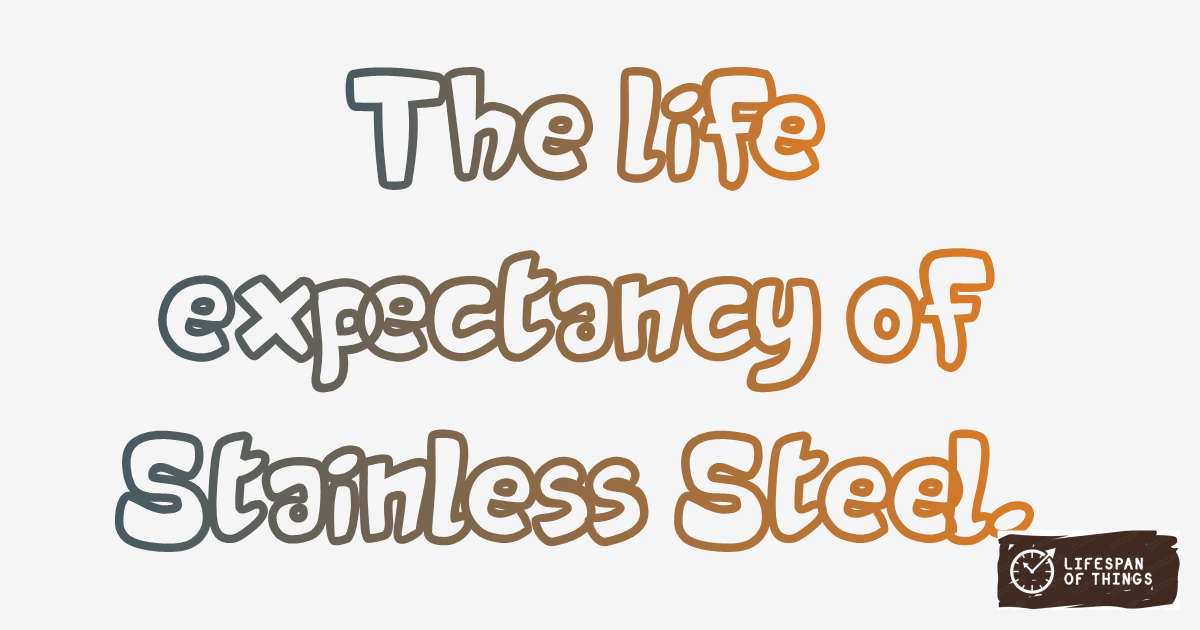 Lifespan of Stainless Steel