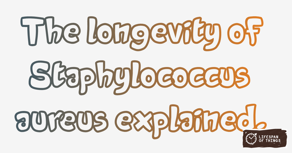Lifespan of Staphylococcus aureus