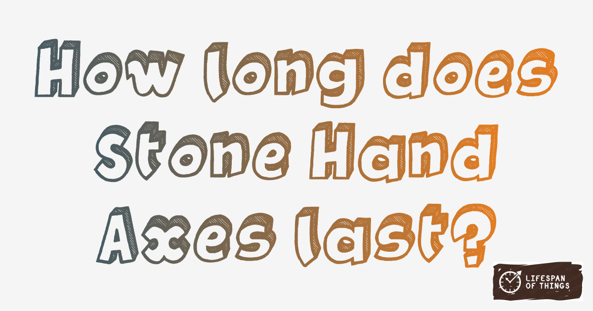 Lifespan of Stone Hand Axes