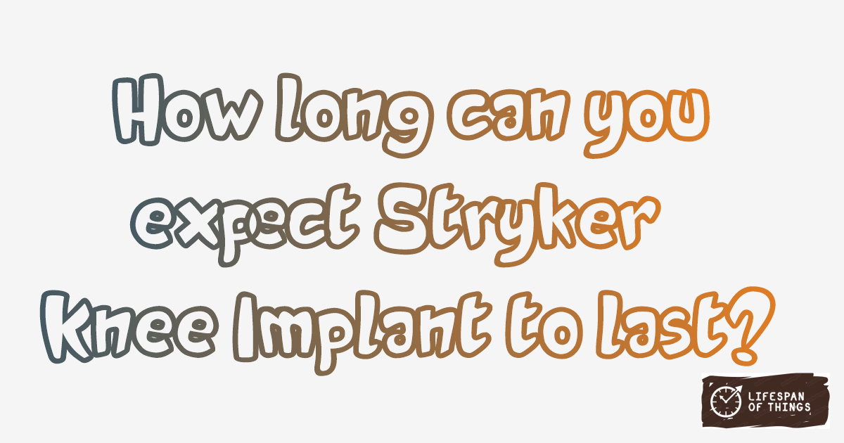 Lifespan of Stryker Knee Implant