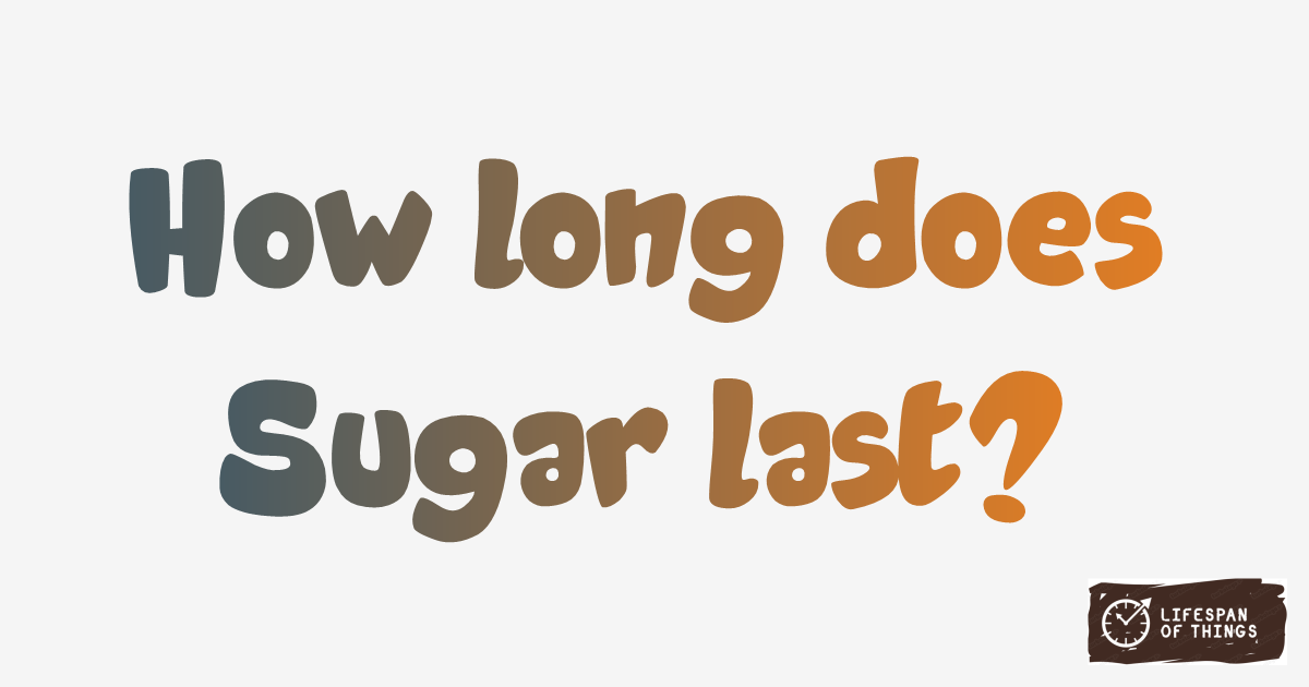 Lifespan of Sugar