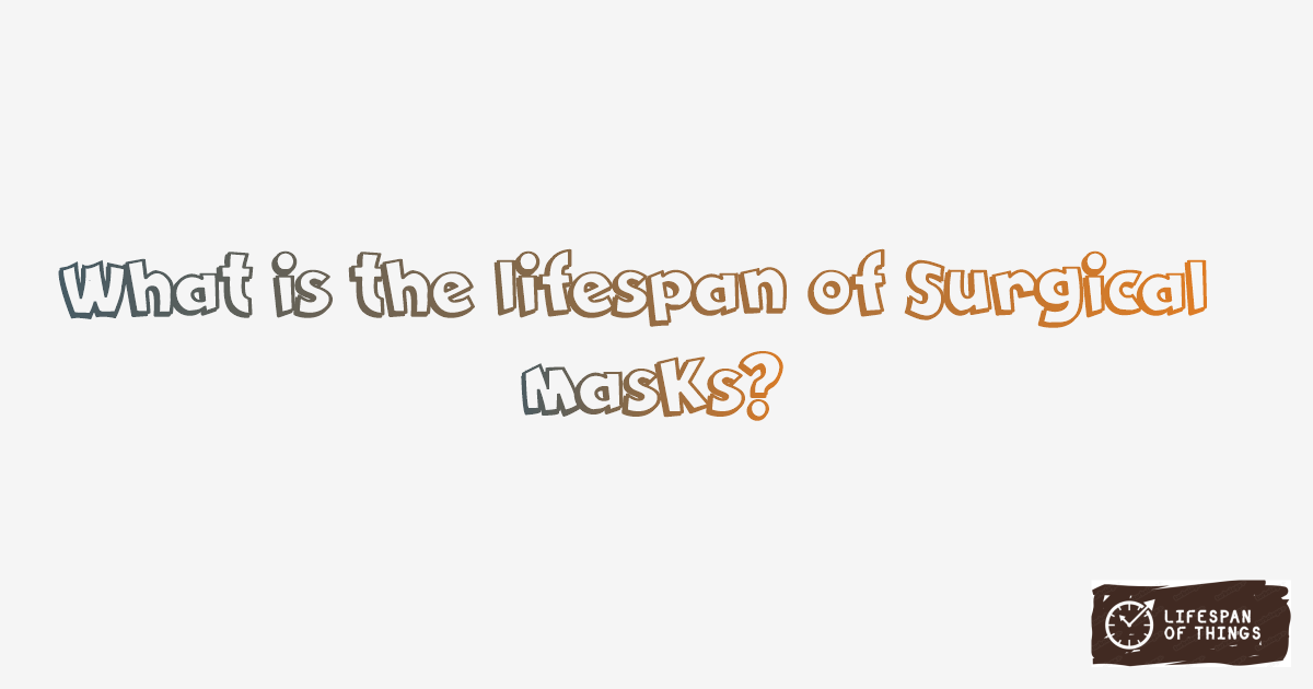 Lifespan of Surgical Masks