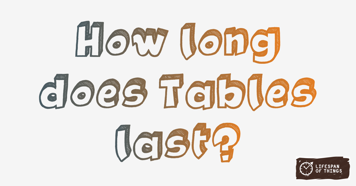 Lifespan of Tables