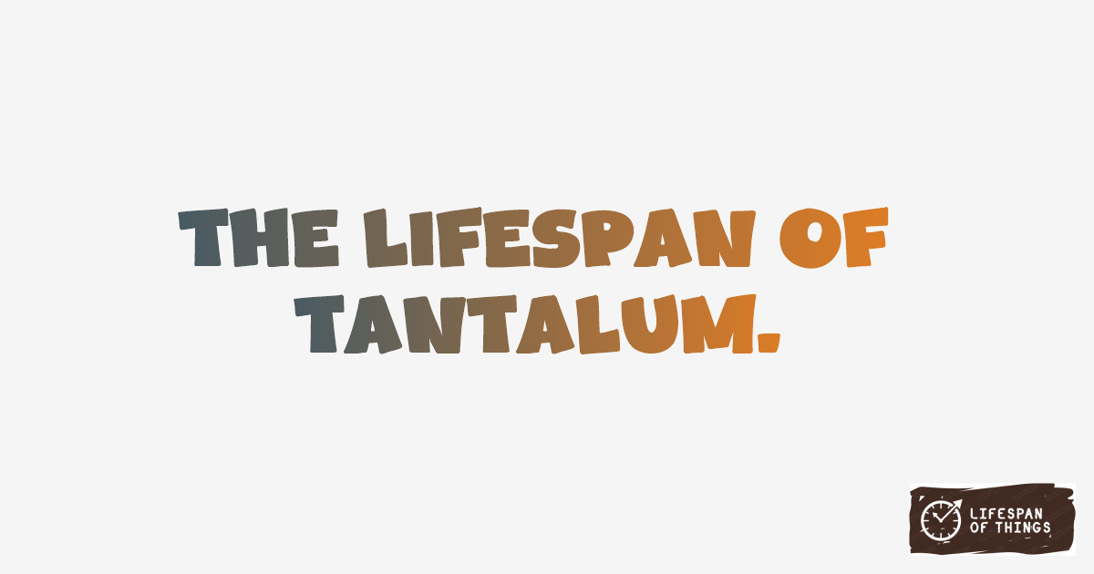 Lifespan of Tantalum