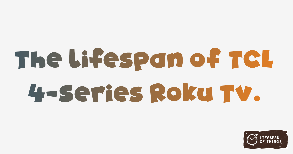 Lifespan of TCL 4-Series Roku TV