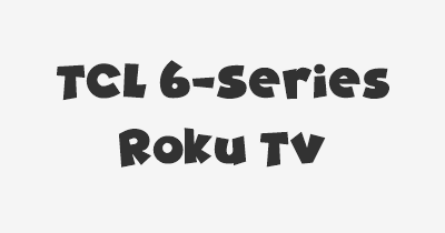 Thumbnail for lifespan of TCL 6-Series Roku TV