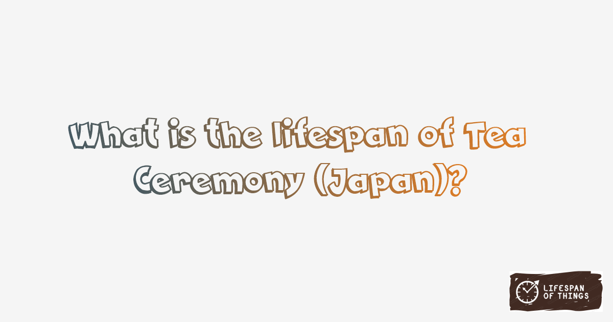 Lifespan of Tea Ceremony (Japan)