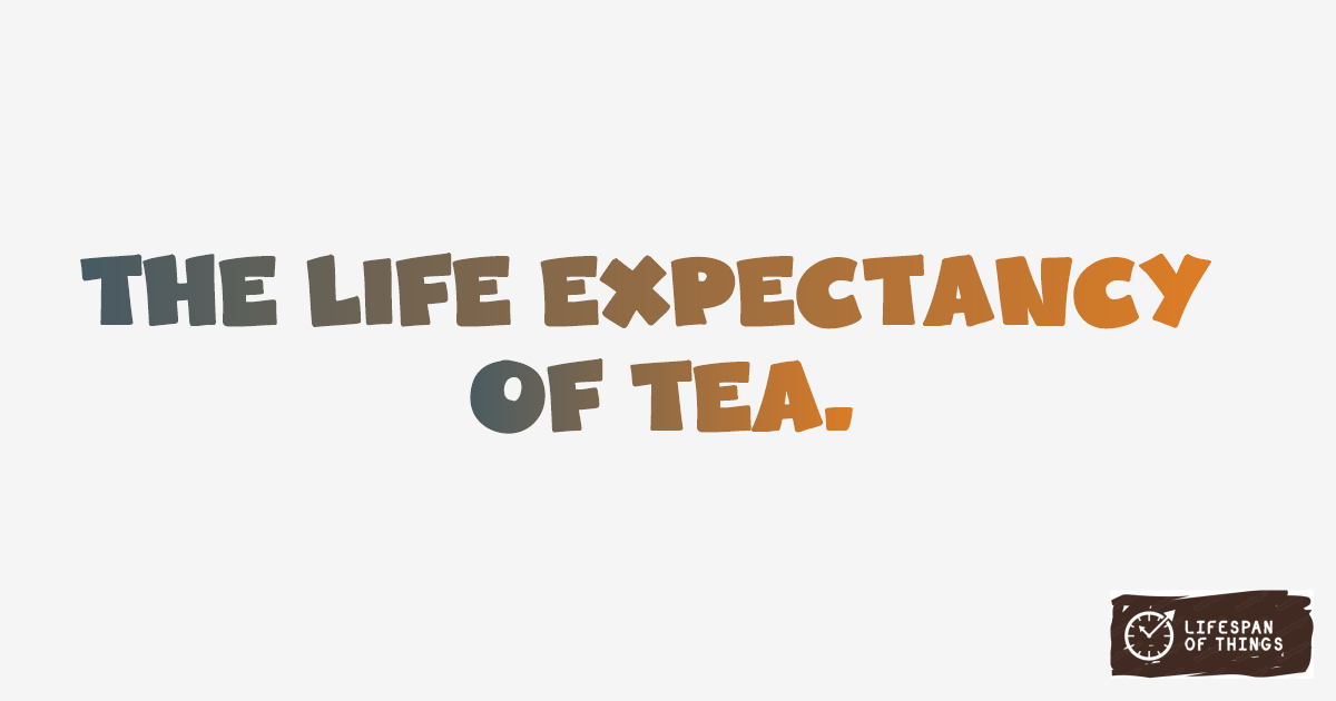 Lifespan of Tea