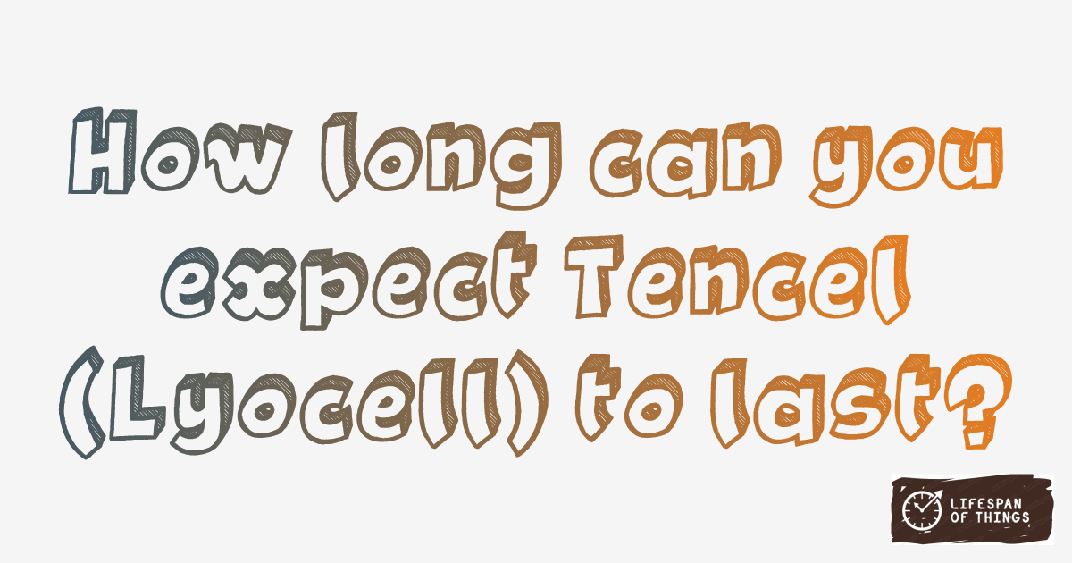 Lifespan of Tencel (Lyocell)