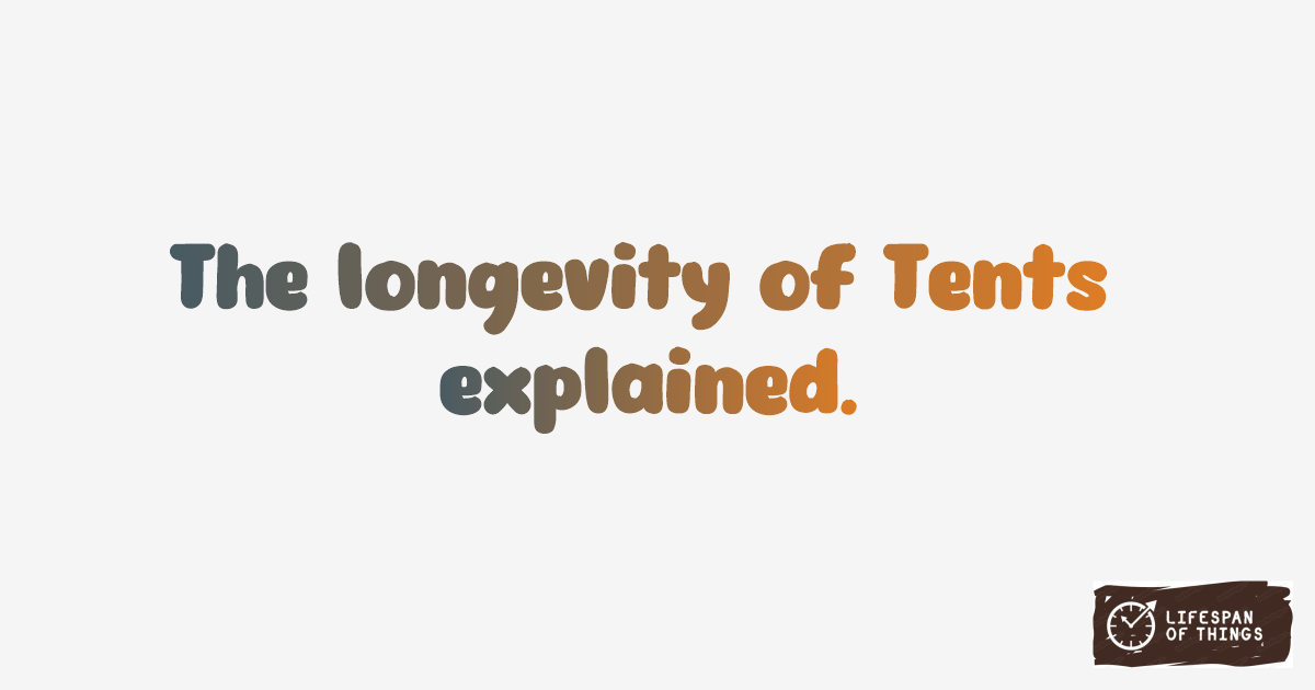 Lifespan of Tents